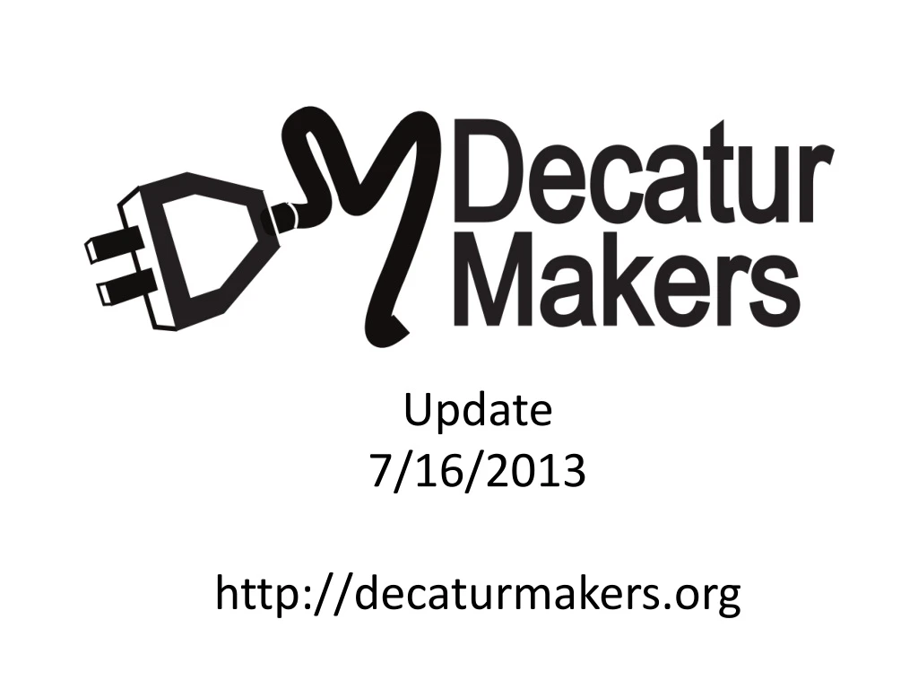 update 7 16 2013 http decaturmakers org