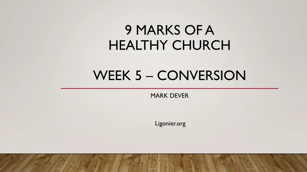 9 marks of a healthy church week 5 conversion