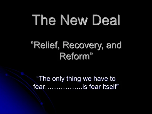 The New Deal ”Relief, Recovery, and Reform”