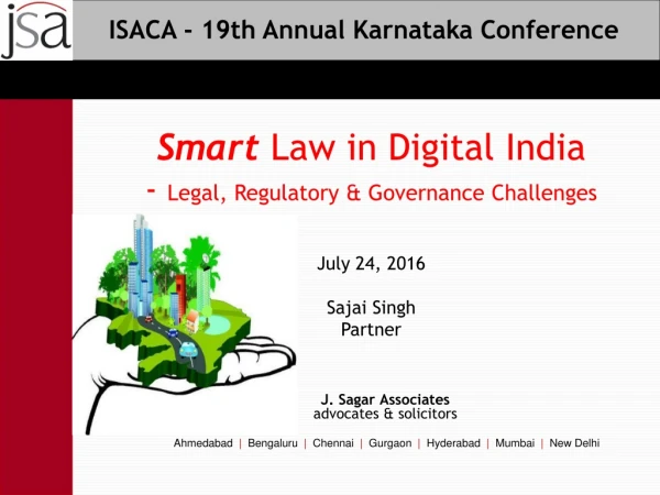 Smart Law in Digital India - Legal, Regulatory &amp; Governance Challenges July 24, 2016 Sajai Singh