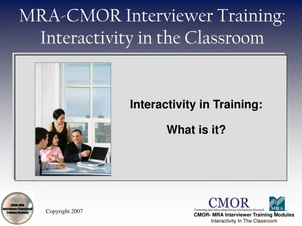 MRA-CMOR Interviewer Training: Interactivity in the Classroom
