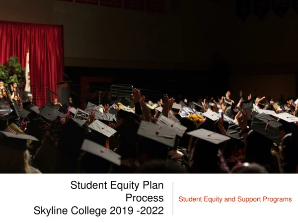 Student Equity Plan Process Skyline College 2019 -2022