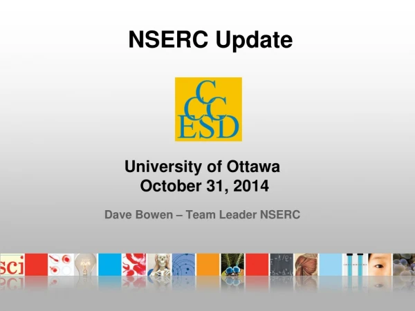 University of Ottawa October 31, 2014 Dave Bowen – Team Leader NSERC