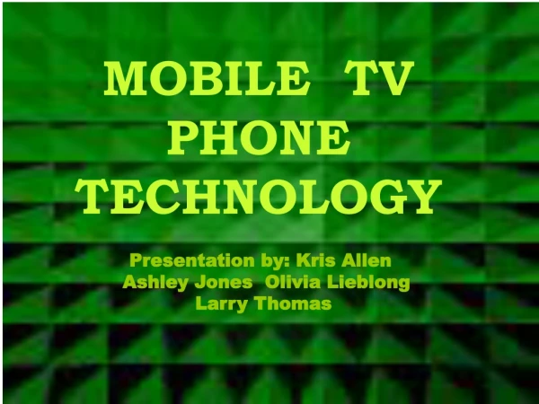 MOBILE TV PHONE TECHNOLOGY