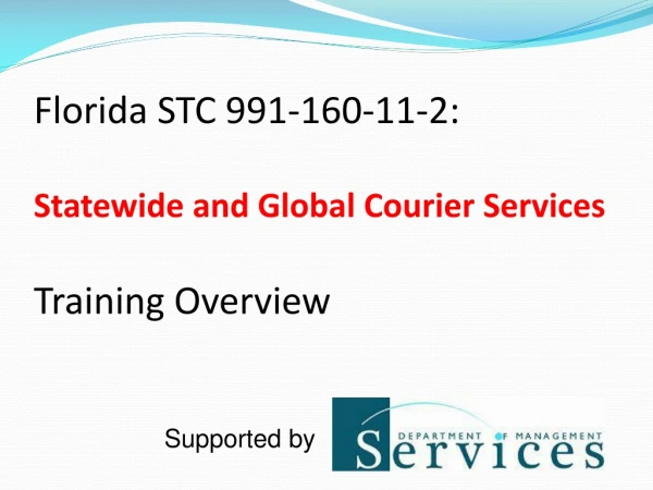 Florida STC 991-160-11-2: Statewide and Global Courier Services Training Overview