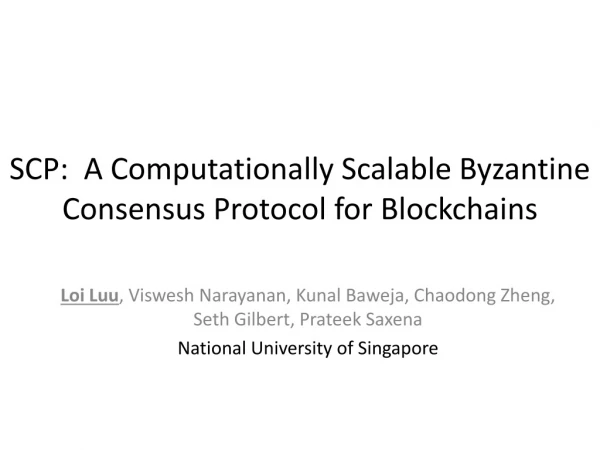 SCP: A Computationally Scalable Byzantine Consensus P rotocol for Blockchains