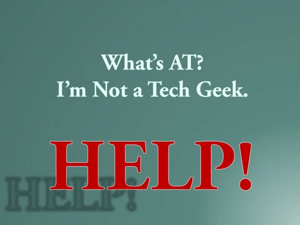What’s AT? I’m Not a Tech Geek .