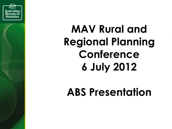 MAV Rural and Regional Planning Conference 6 July 2012 ABS Presentation
