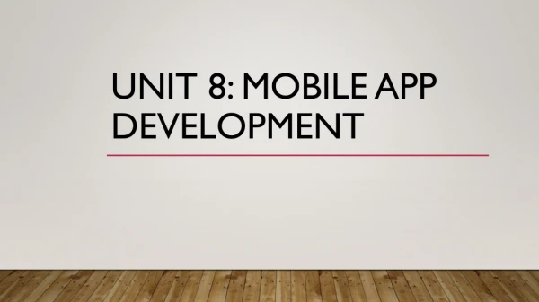 Unit 8: Mobile App DeveLopment