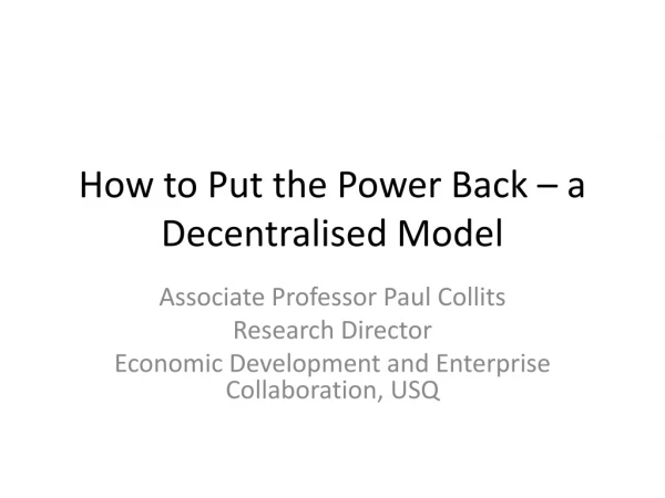 How to Put the Power Back – a Decentralised Model