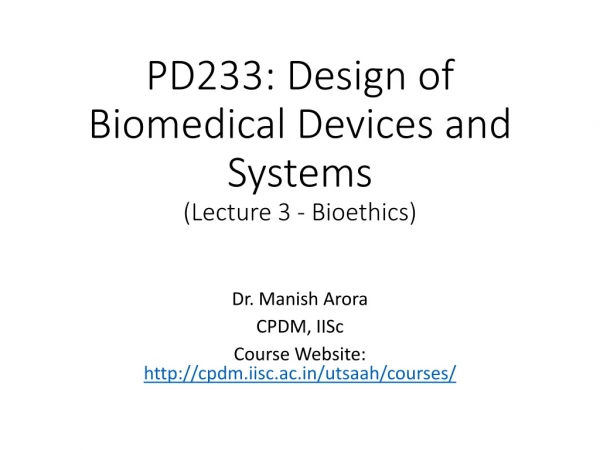 PD233: Design of Biomedical Devices and Systems (Lecture 3 - Bioethics)