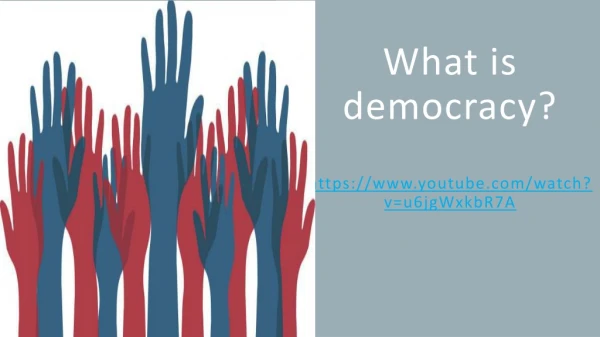 What is democracy? https://youtube/watch?v=u6jgWxkbR7A