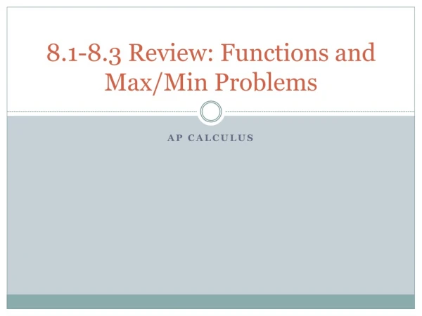 8.1-8.3 Review: Functions and Max/Min Problems
