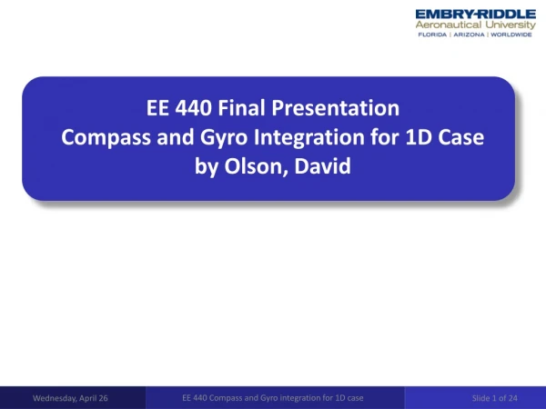 EE 440 Final Presentation Compass and Gyro Integration for 1D Case by Olson, David