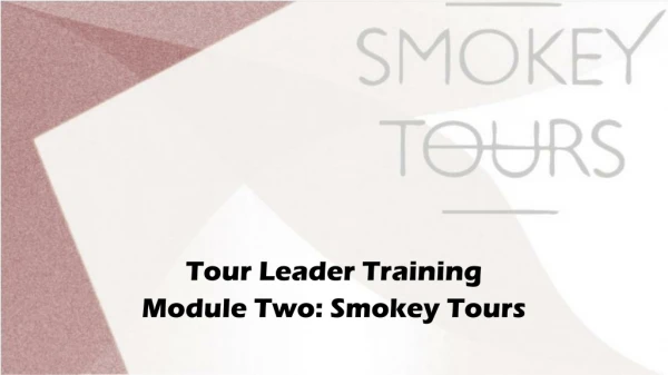 Tour Leader Training Module Two: Smokey Tours
