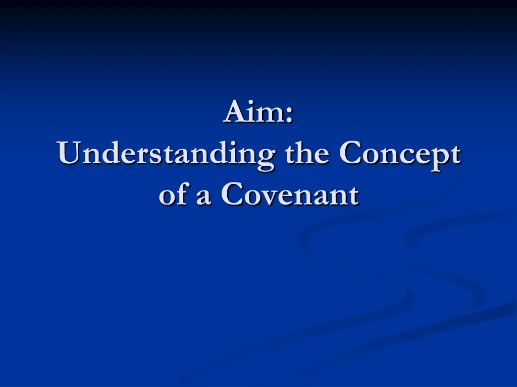 aim understanding the concept of a covenant