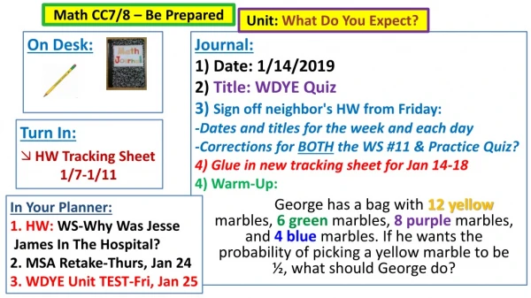 Journal: 1) Date: 1/14/2019 2) Title: WDYE Quiz 3 ) Sign off neighbor's HW from Friday:
