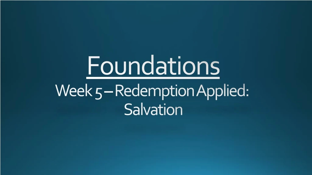 foundations week 5 redemption applied salvation