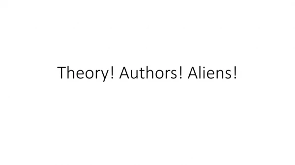 Theory! Authors! Aliens!