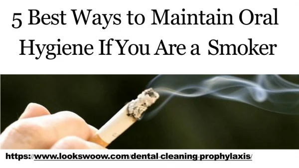 5 Best Ways to Maintain Oral Hygiene If You Are a Smoker