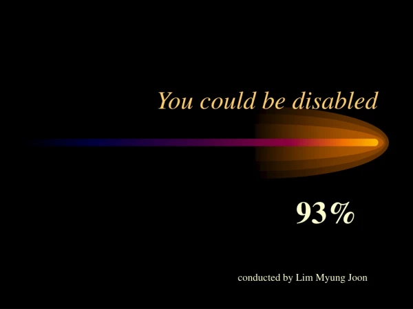 You could be disabled