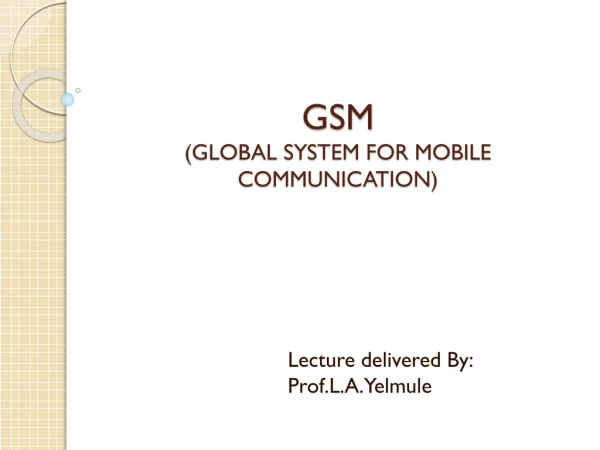 GSM (GLOBAL SYSTEM FOR MOBILE COMMUNICATION)