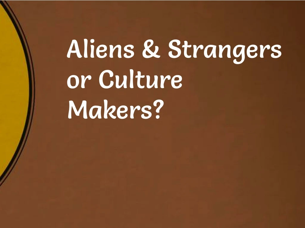 aliens strangers or culture makers