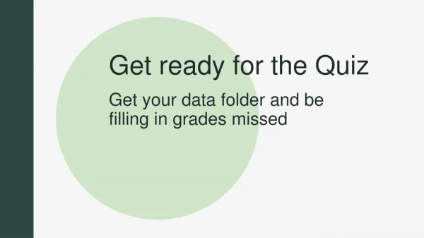 Get your data folder and be filling in grades missed