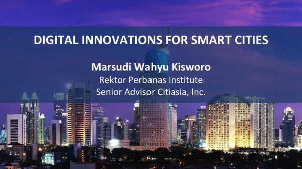 DIGITAL INNOVATIONS FOR SMART CITIES Marsudi Wahyu Kisworo