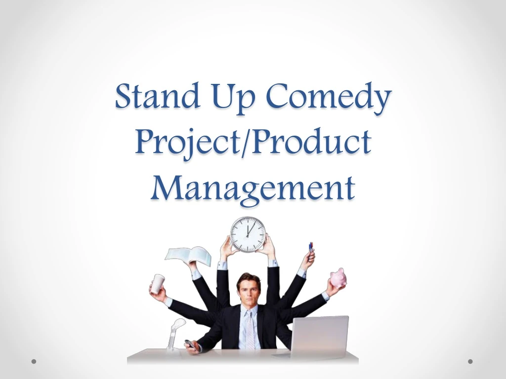 stand up comedy project product management
