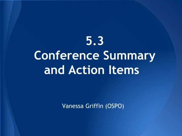 5.3 Conference Summary and Action Items