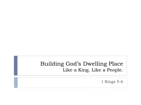 Building God’s Dwelling Place Like a King. Like a People.