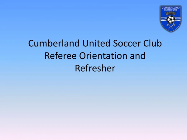 Cumberland United Soccer Club Referee Orientation and Refresher