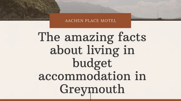 The amazing facts about living in budget accommodation in Greymouth