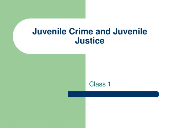 Juvenile Crime and Juvenile Justice