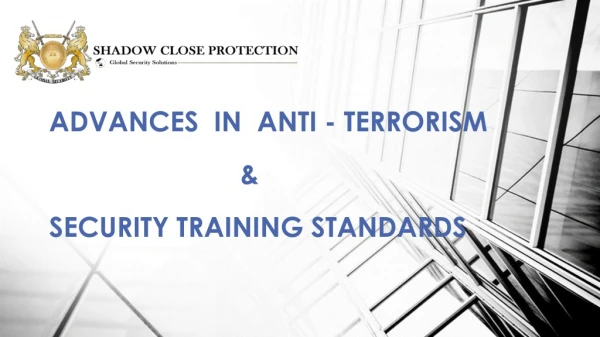 ADVANCES IN ANTI - TERRORISM &amp; SECURITY TRAINING STANDARDS