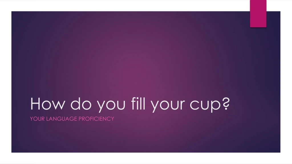 how do you fill your cup