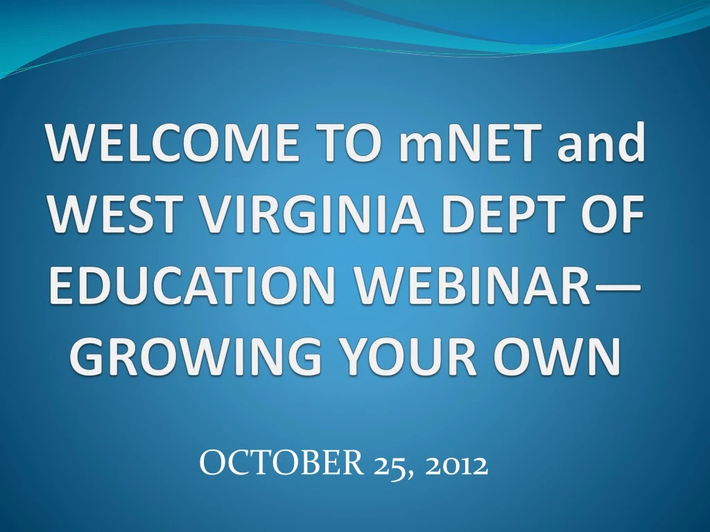 welcome to mnet and west virginia dept of education webinar growing your own