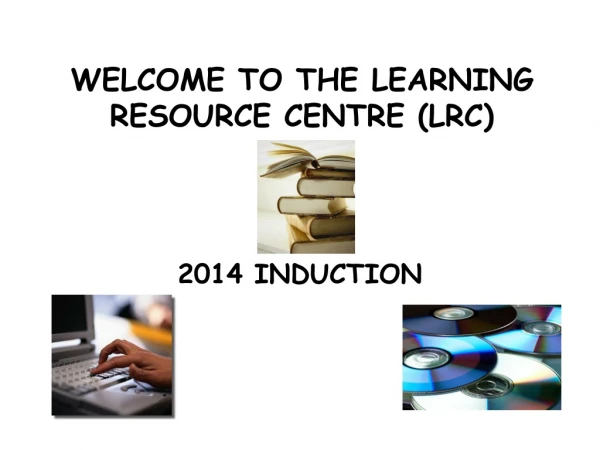 WELCOME TO THE LEARNING RESOURCE CENTRE (LRC)