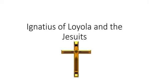 Ignatius of Loyola and the Jesuits