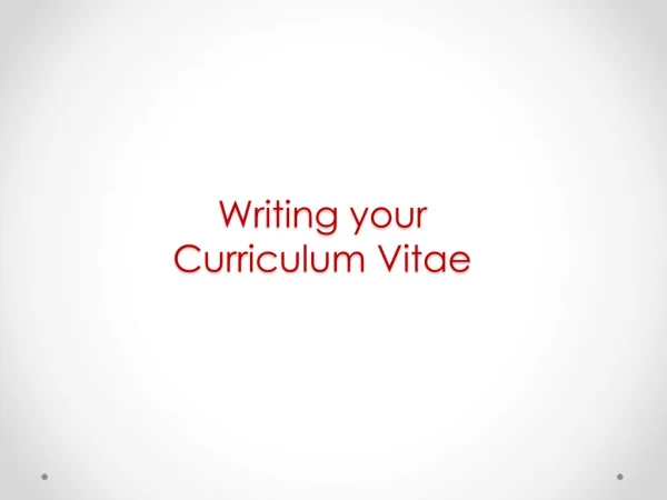 Writing your Curriculum Vitae