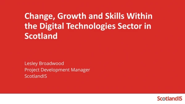 Change, Growth and Skills Within the Digital Technologies Sector in Scotland