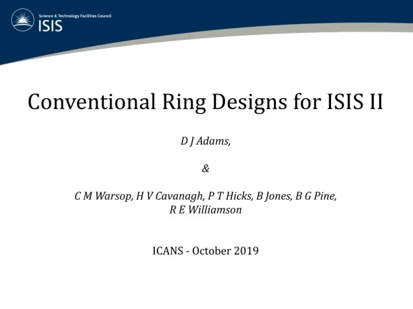 Conventional Ring Designs for ISIS II D J Adams, &amp;