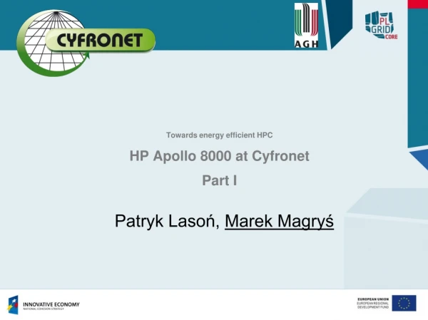 Towards energy efficient HPC HP Apollo 8000 at Cyfronet Part I