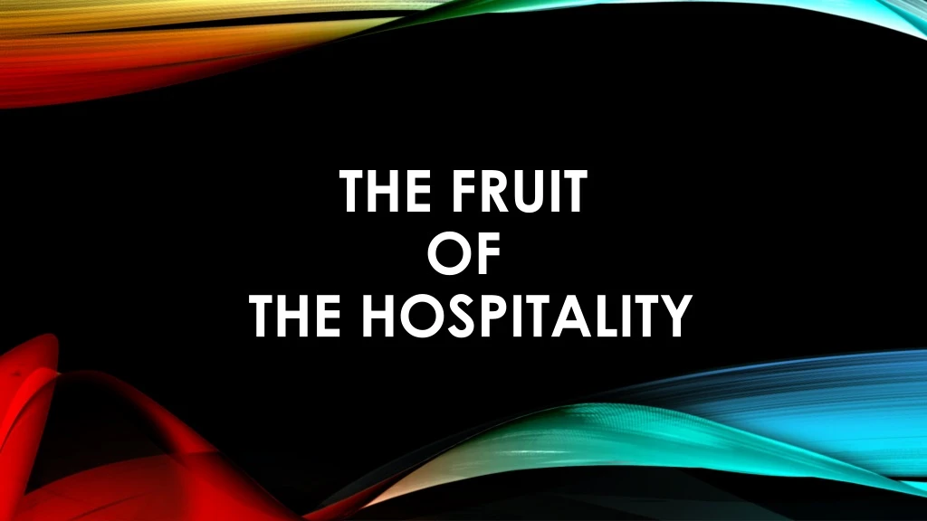 the fruit of the hospitality
