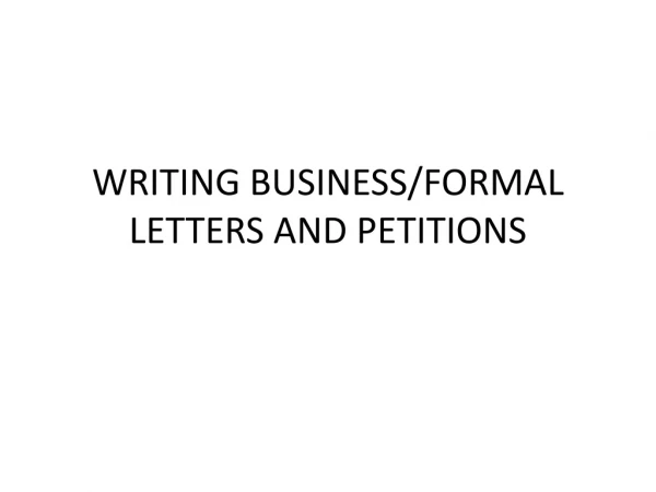 WRITING BUSINESS/FORMAL LETTERS AND PETITIONS