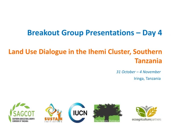 Breakout Group Presentations – Day 4 Land Use Dialogue in the Ihemi Cluster, Southern Tanzania