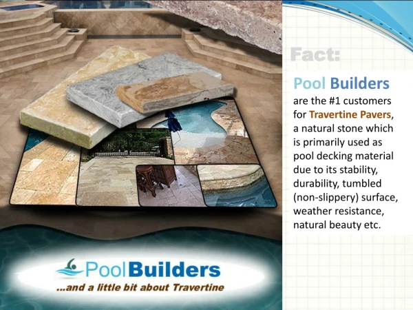 Pool Builders are the #1 customers for Travertine Pavers ,