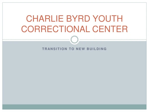 CHARLIE BYRD YOUTH CORRECTIONAL CENTER