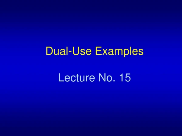Dual-Use Examples Lecture No. 15